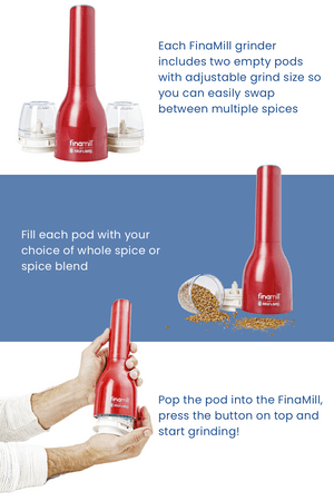 Each FinaMill grinder includes two empty pods with adjustable grind size so you can easily swap between multiple spices. Fill each pod with your choice of whole spice or spice blend. Pop the pod into the FinaMill, press the button on top and start griding! 